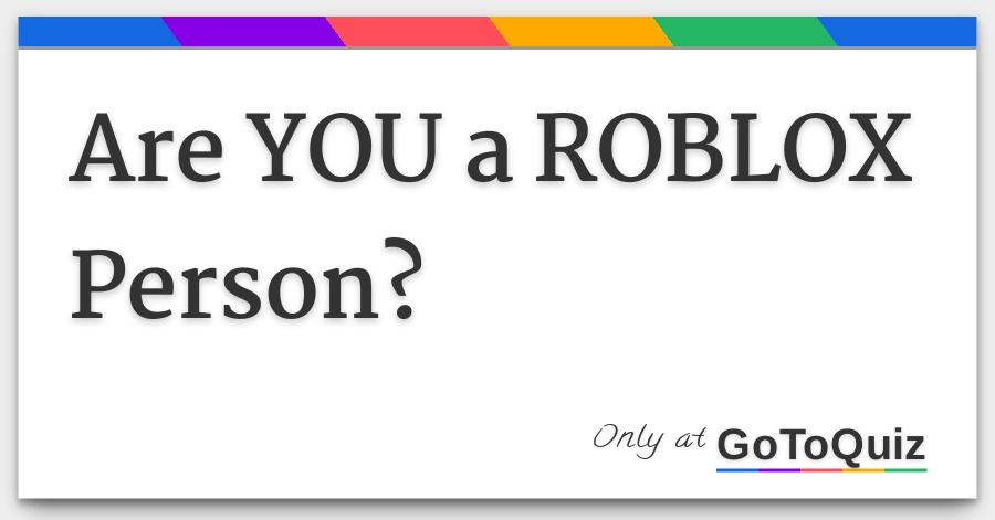 Are You A Roblox Person