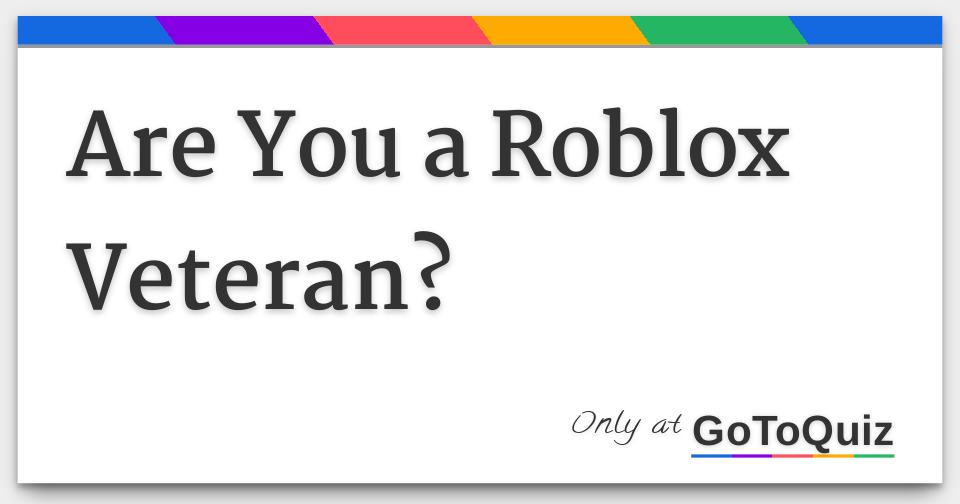 Are You A Roblox Veteran