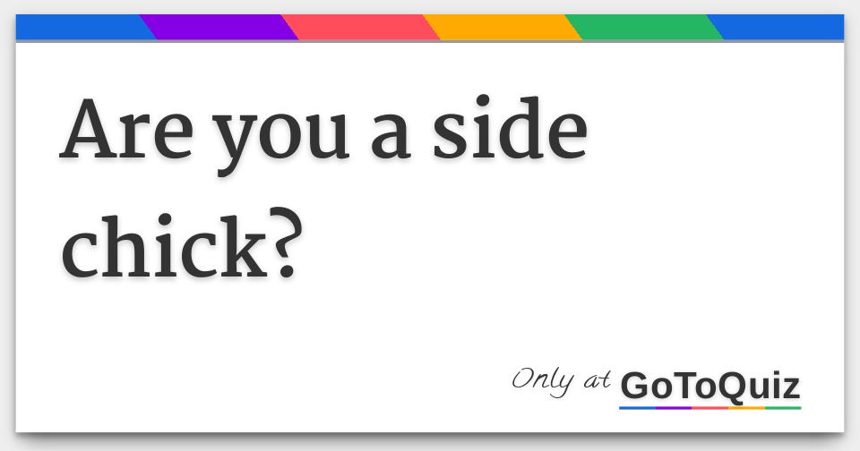 Are you a side chick?