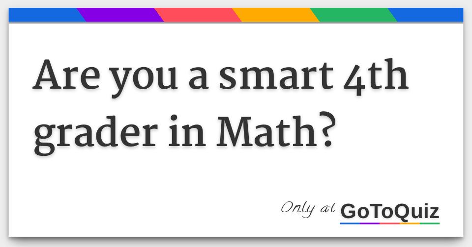 Are you a smart 4th grader in math 