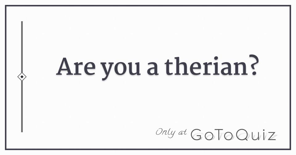 Are You A Therian?  How are you feeling, Know who you are, Making friends