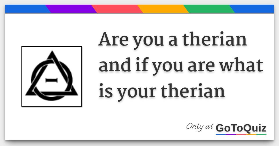 Are you a therian and if you are what is your therian