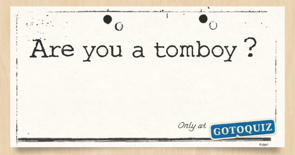 Are you a tomboy