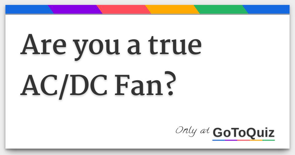 Are you true AC/DC