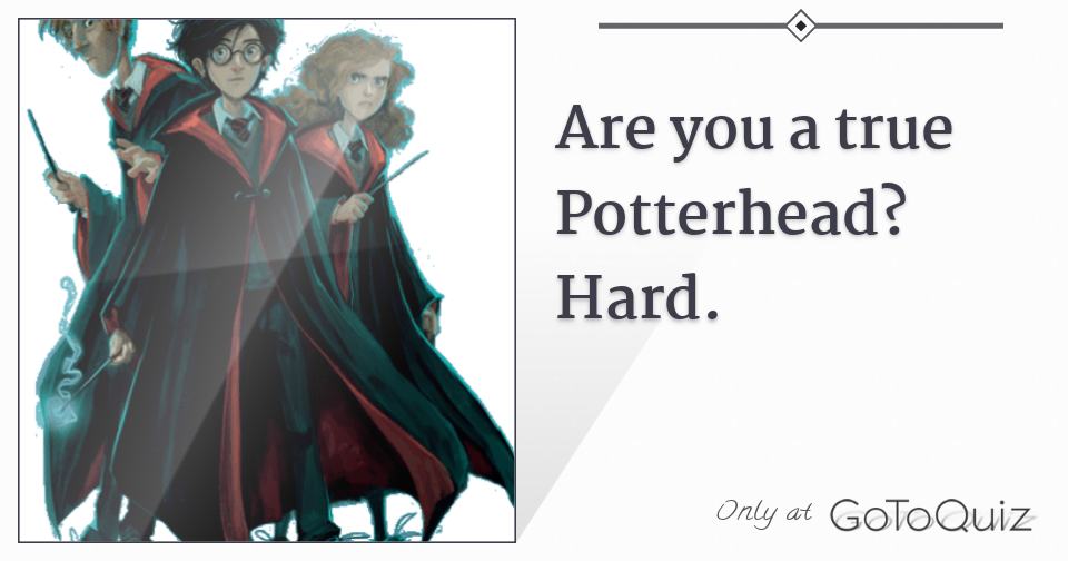 Are you a true Potterhead? Hard.