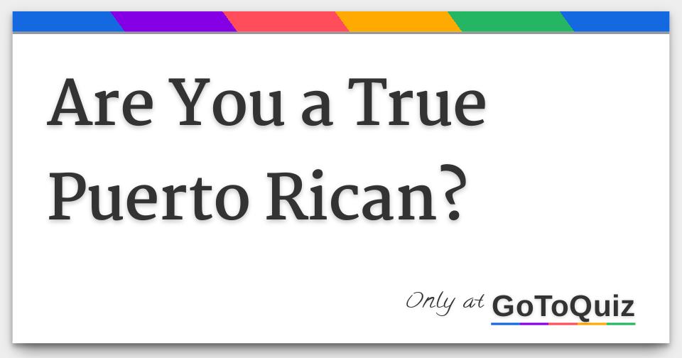 Are You a True Puerto Rican?