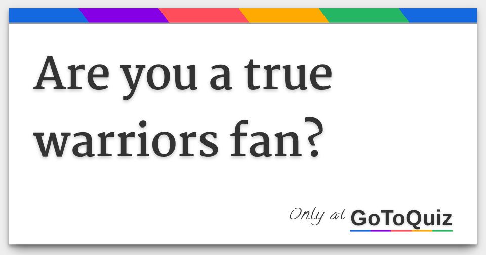 Are you a true warriors fan?