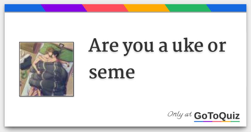 Are you a uke or seme