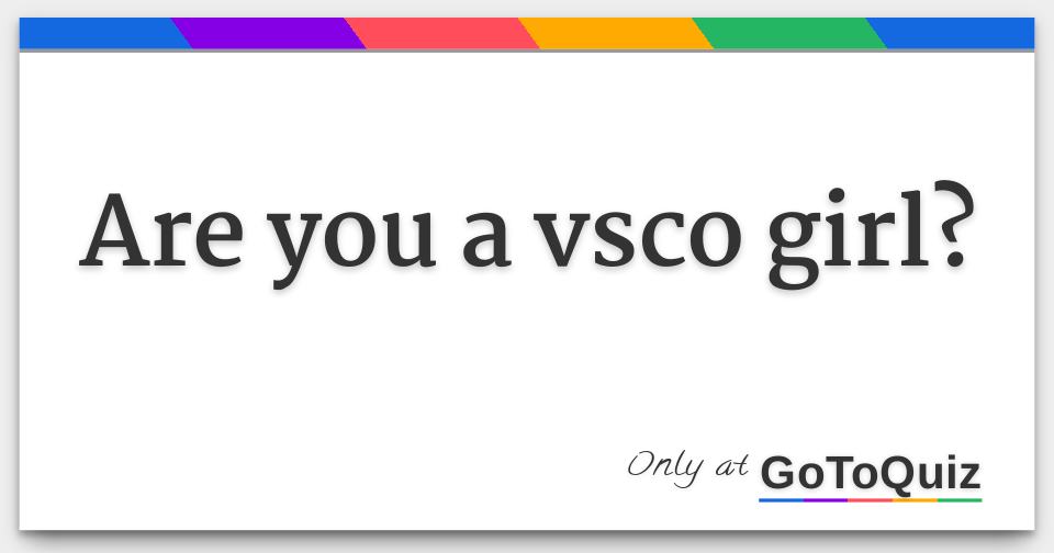 Are You A Vsco Girl