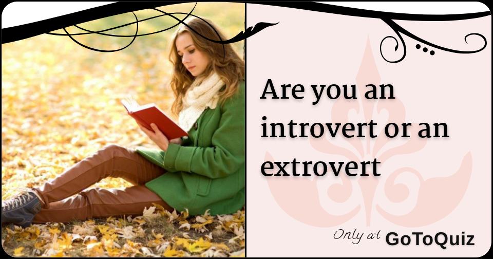 Are you an introvert or an extrovert