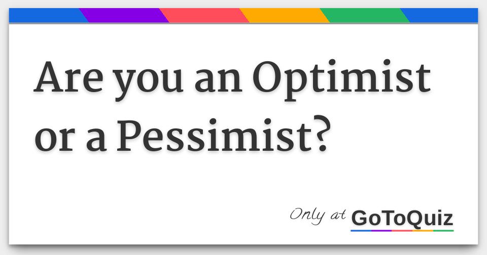 Are you an Optimist or a Pessimist?