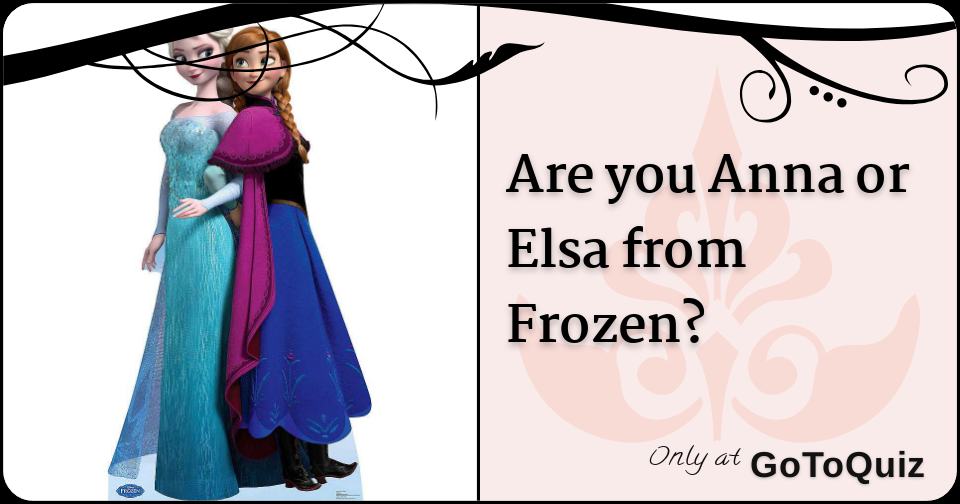 Are you Anna or Elsa from Frozen?