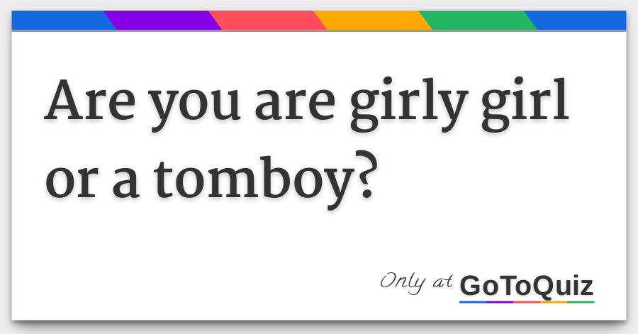 Are You Are Girly Girl Or A Tomboy