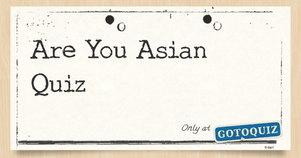 Are You Asian Quiz