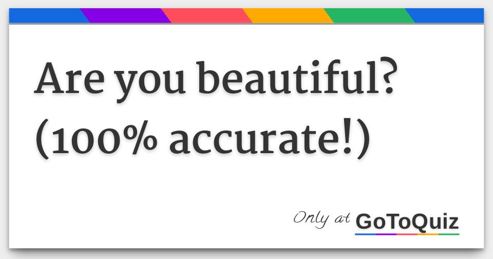 Are you beautiful? (100% accurate!)