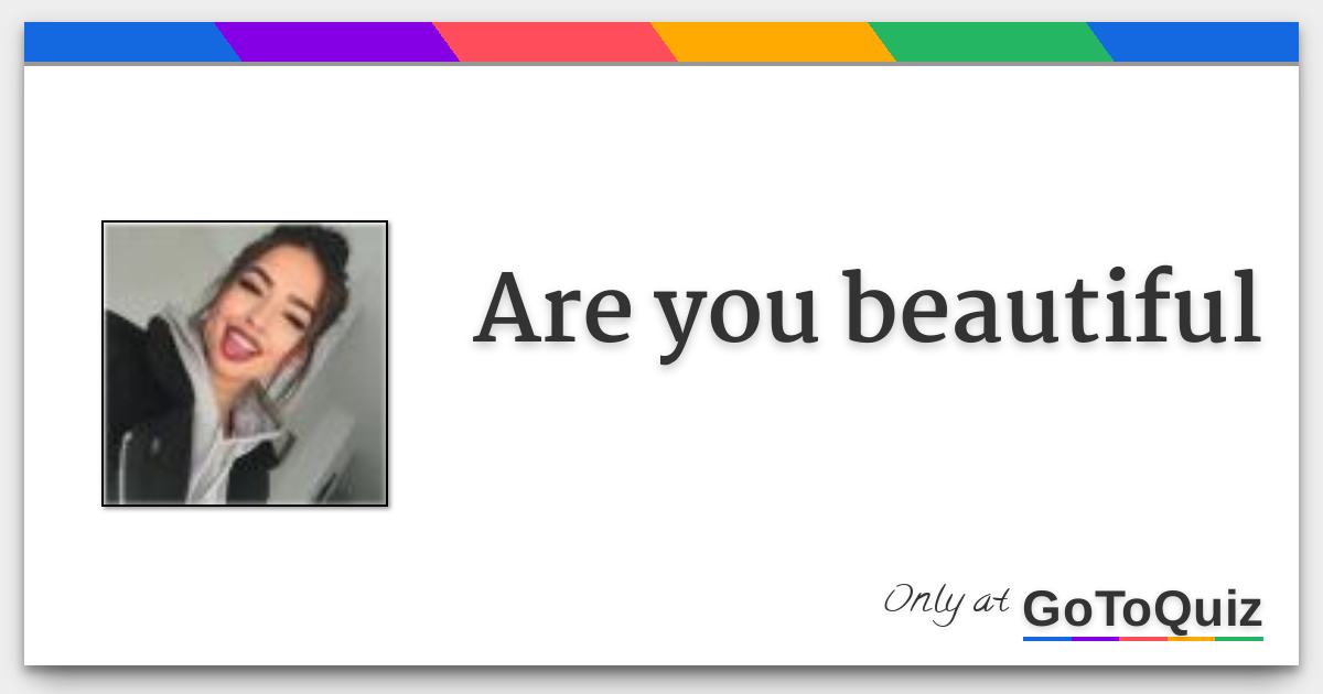Are you beautiful