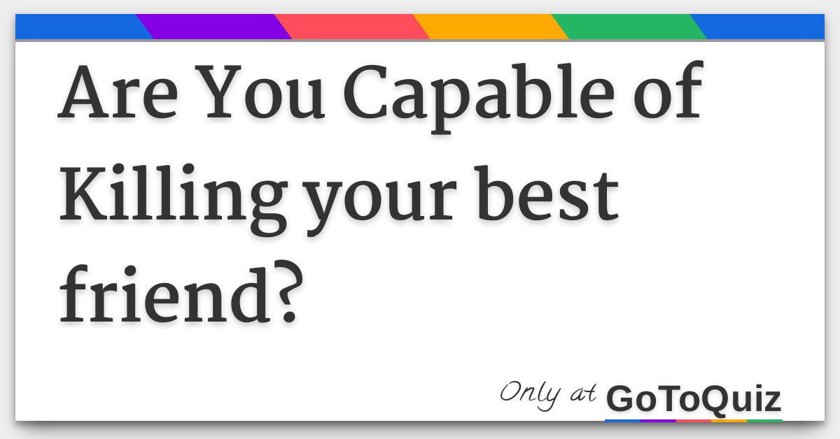 are you capable of