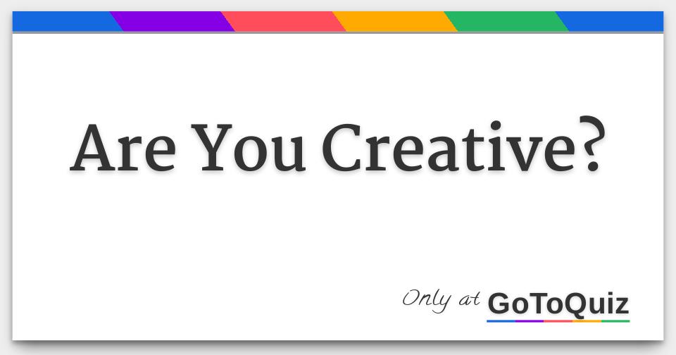 Are You Creative?