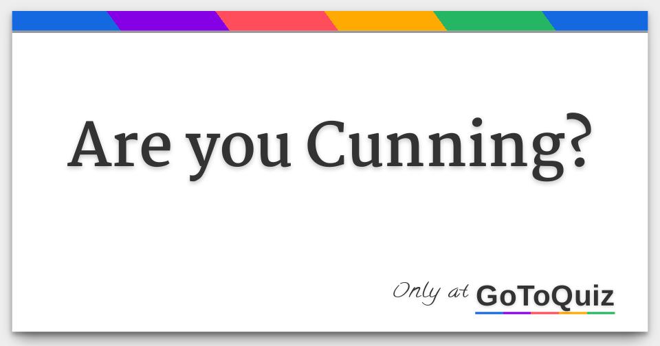 Are you Cunning?