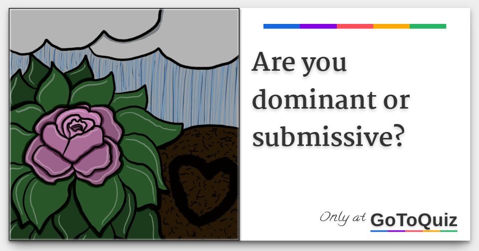 Do you have a dominant or submissive personality?