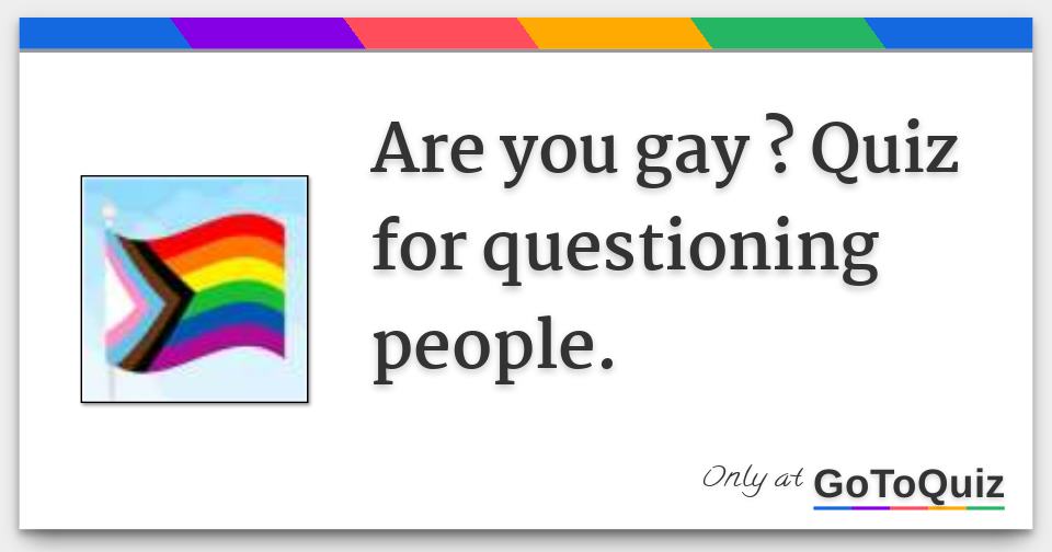 Are you gay quiz for questioning people 
