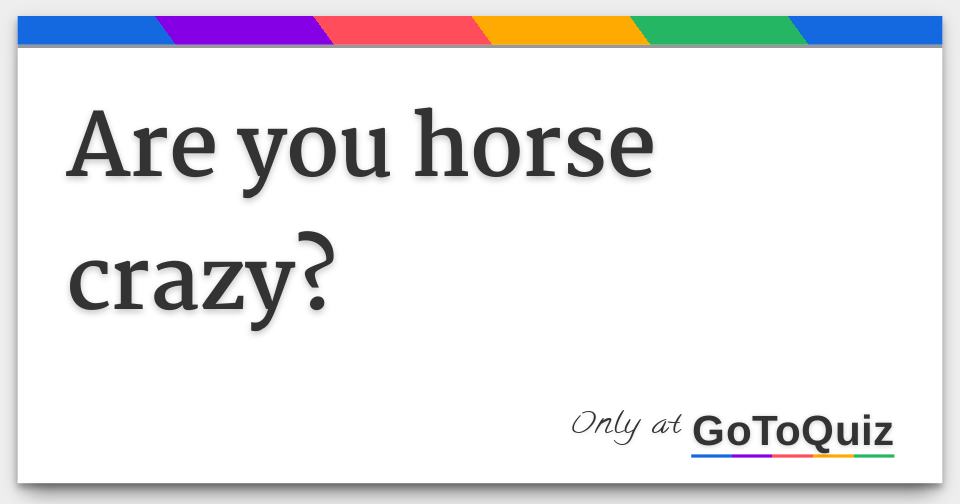 Are You Horse Crazy
