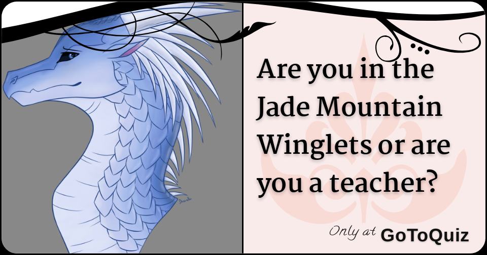 Are you in the Jade Mountain Winglets or are you a teacher?