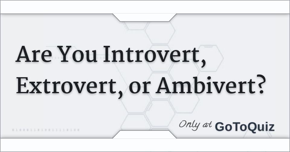 Are You Introvert Extrovert Or Ambivert