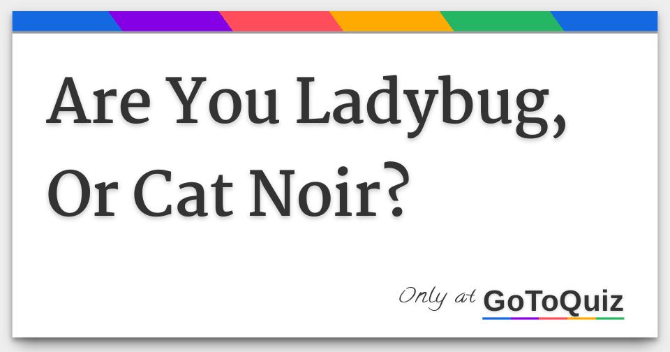 Are You Ladybug Or Cat Noir Are You Ladybug Or Cat Noir