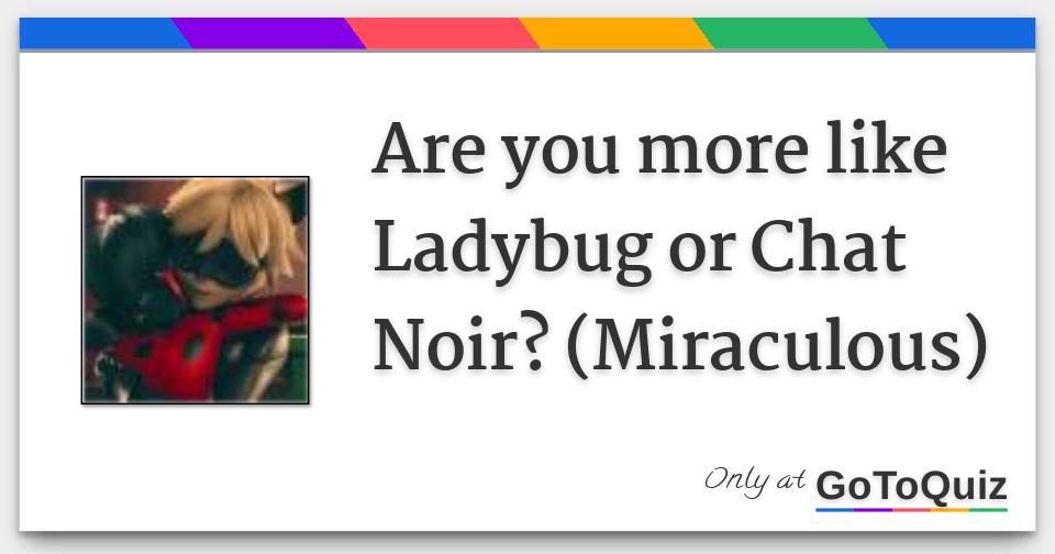 Are You More Like Ladybug Or Chat Noir Miraculous