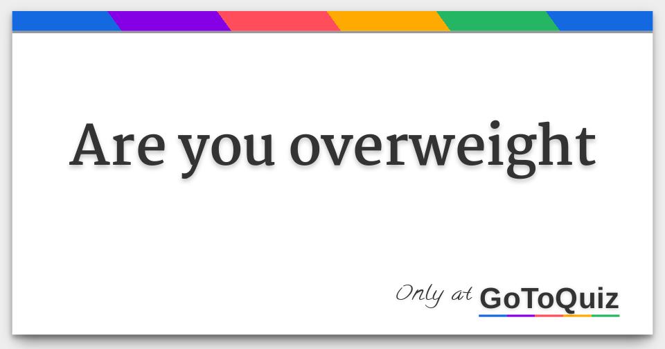 find out if you are overweight