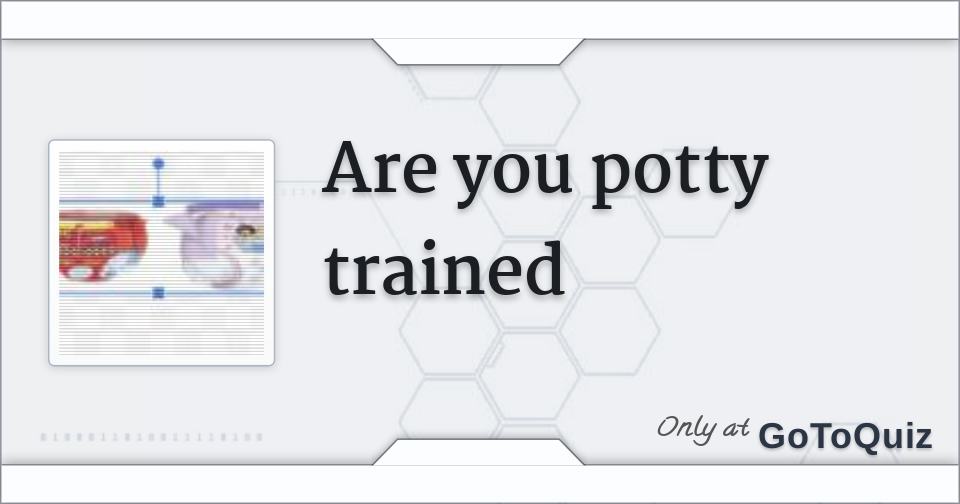 Are You Potty Trained