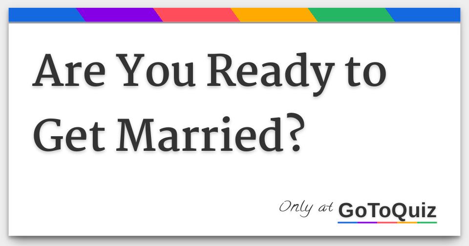 Are You Ready to Get Married?