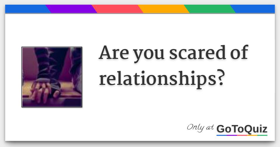 Are you scared of relationships?