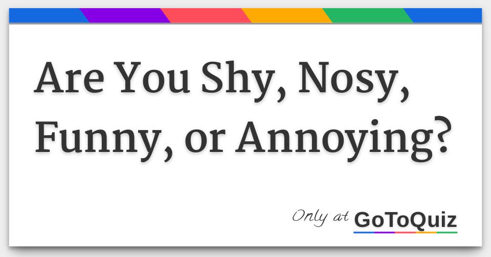Are You Shy, Nosy, Funny, or Annoying?