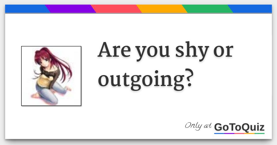 Are You Shy Or Outgoing