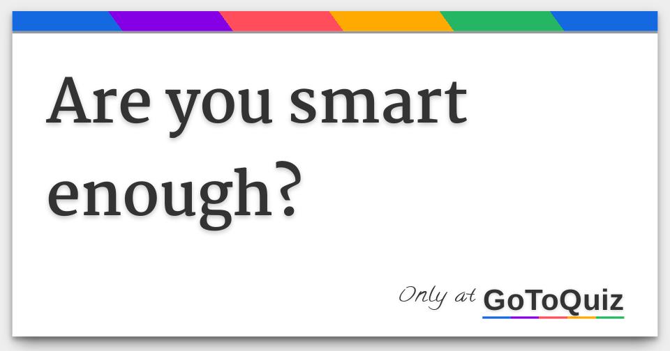 Are You Smart Enough Are You Smart Enough