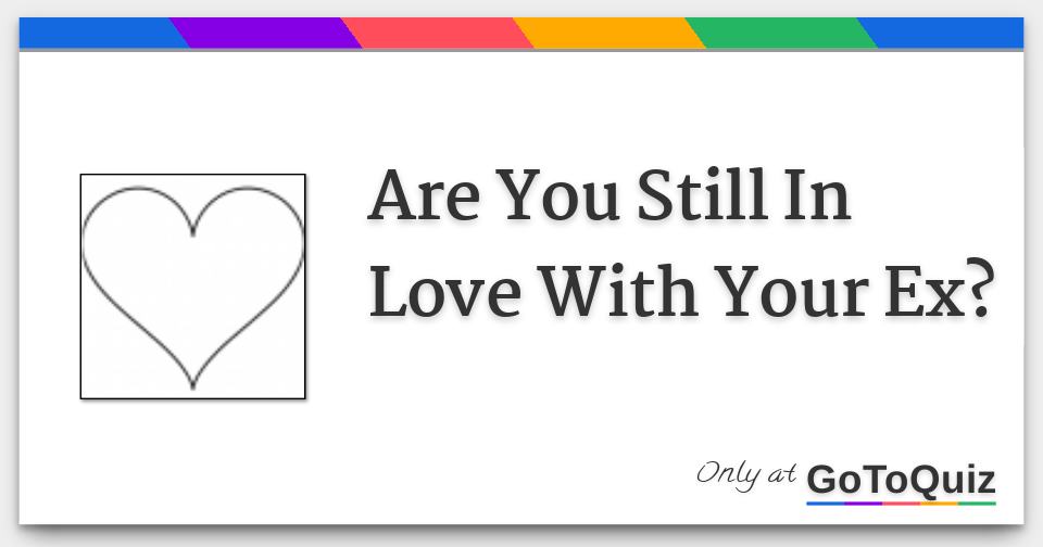 my ex and i are still in love my ex and i are still in love