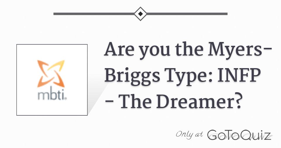 Results: Are you the Myers-Briggs Type: INFP - The Dreamer?