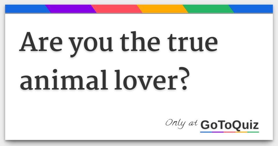 Are you the true animal lover?