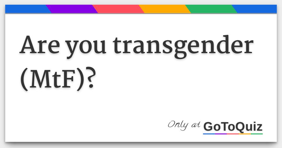 Test mtf bin ich transgender Are you