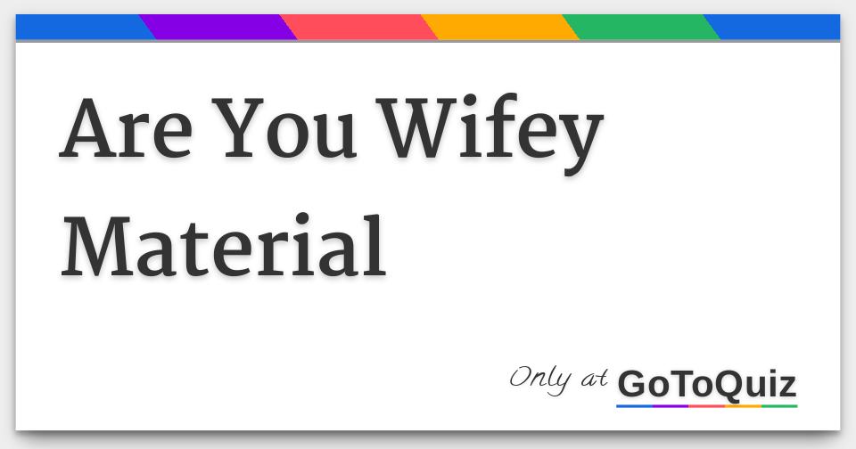 Are You Wifey Material