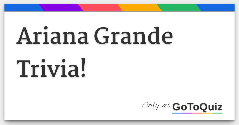 Ariana Grande Trivia 