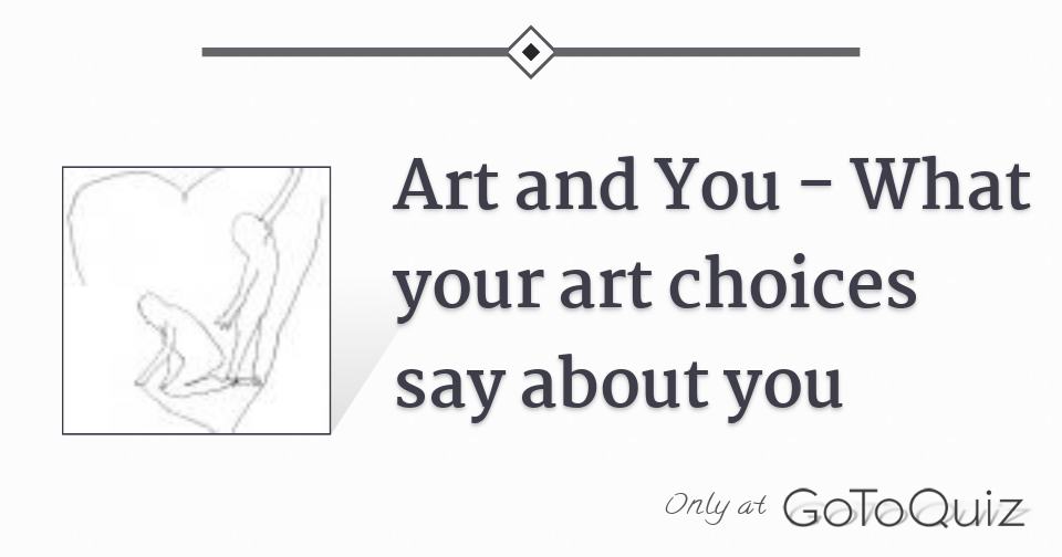 Art and You What your art choices say about you