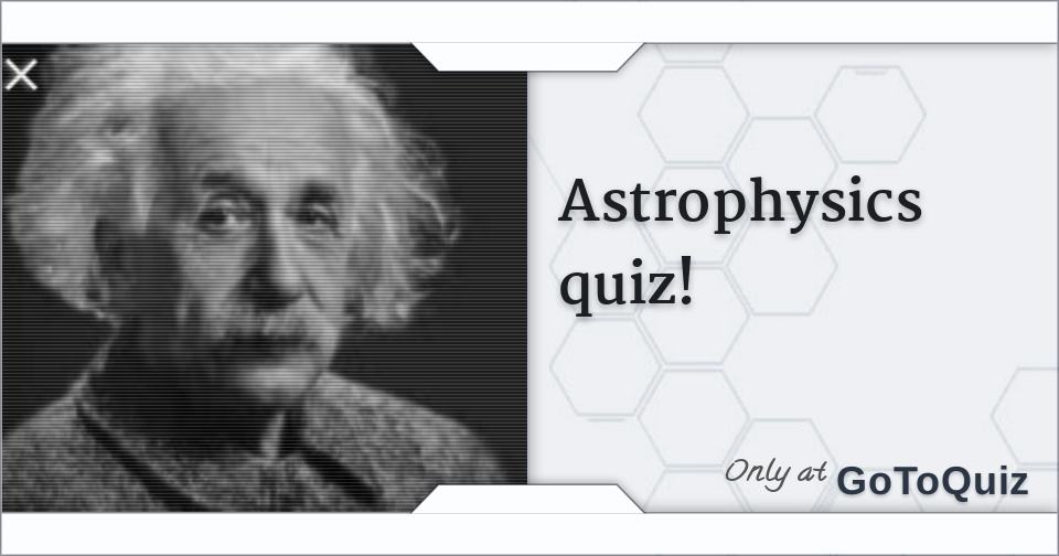 Astrophysics quiz!