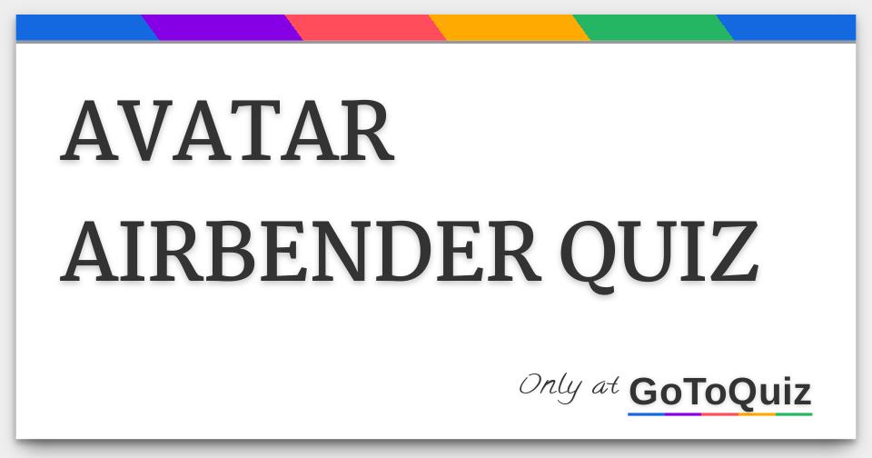AVATAR AIRBENDER QUIZ