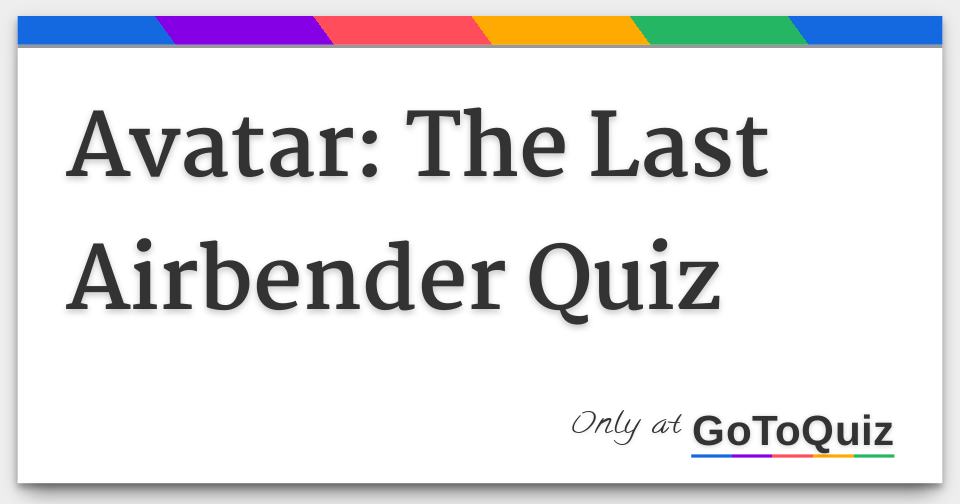 Avatar The Last Airbender Quiz