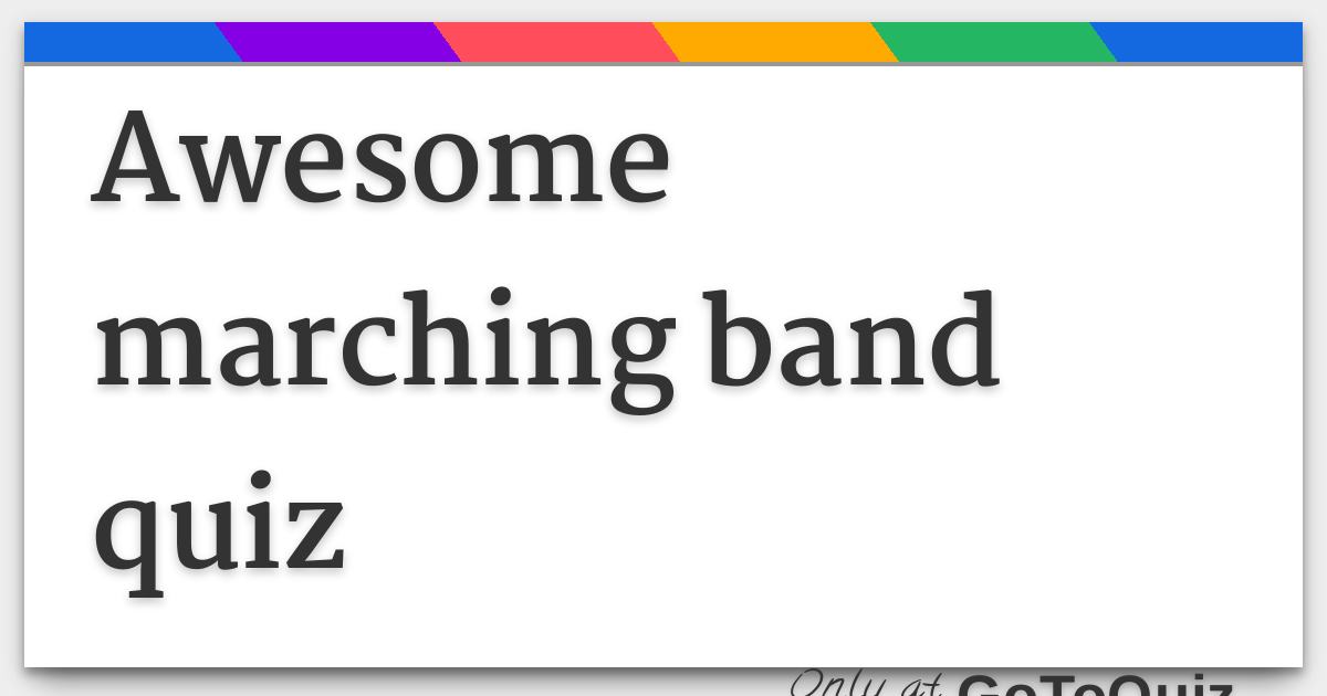 Awesome Marching Band Quiz