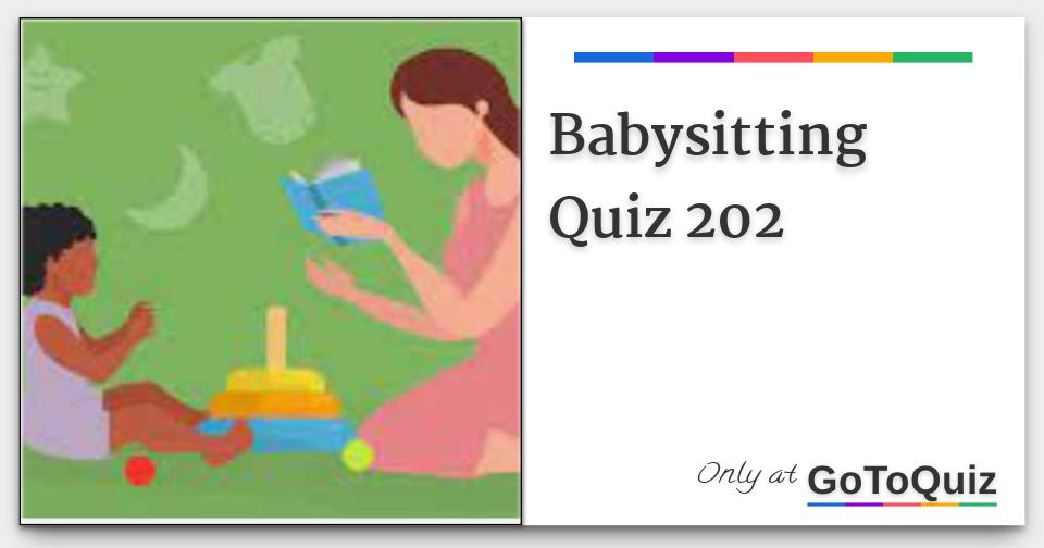 Babysitting Quiz 202 Comments, Page 1