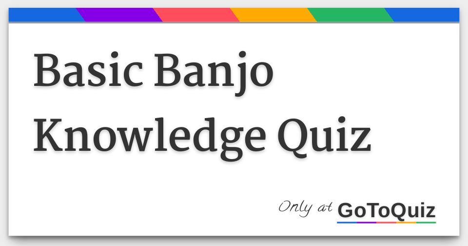 Basic Banjo Knowledge Quiz